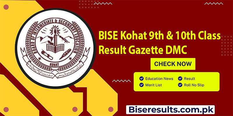BISE Kohat 9th & 10th Class Result Gazette DMC